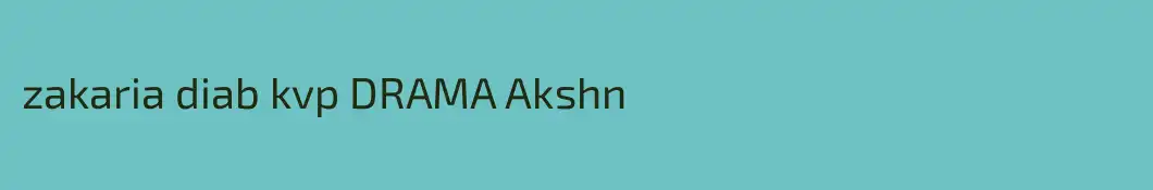 zakaria diab kvp DRAMA Akshn